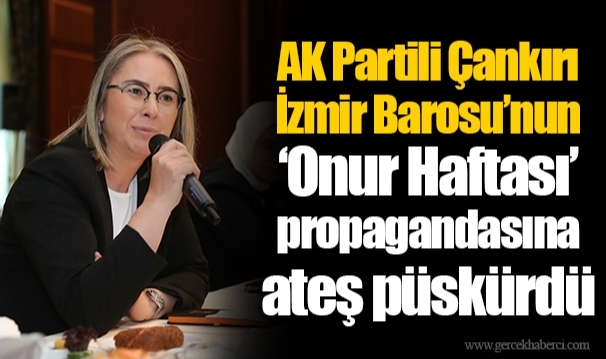 AK Partili Çankırı İzmir Barosu’nun ‘Onur Haftası’ propagandasına ateş püskürdü