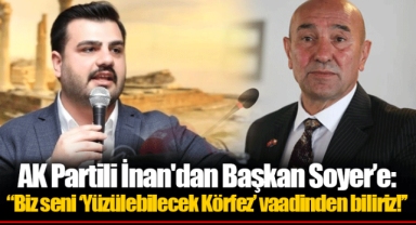 AK Partili İnan'dan Başkan Soyer'e: ''Biz seni 'Yüzülebilecek Körfez' vaadinden biliriz!''