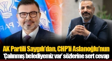 AK Partili Saygılı'dan, CHP'li Aslanoğlu'nun 'Çalınmış belediyemiz var' sözlerine sert cevap