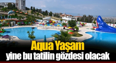 Aqua Yaşam yine bu tatilin gözdesi olacak
