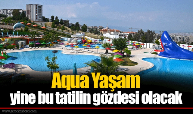 Aqua Yaşam yine bu tatilin gözdesi olacak