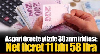 Asgari ücrete yüzde 30 zam iddiası: Net ücret 11 bin 58 lira