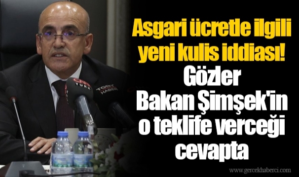 Asgari ücretle ilgili yeni kulis iddiası! Gözler Bakan Şimşek'in o teklife verceği cevapta