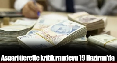 Asgari ücrette kritik randevu 19 Haziran'da