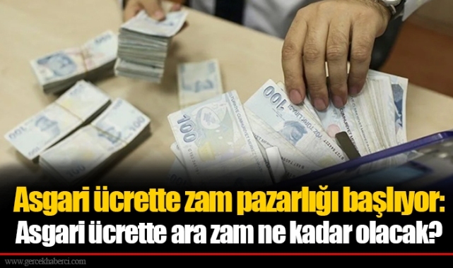 Asgari ücrette zam pazarlığı başlıyor: Asgari ücrette ara zam ne kadar olacak?