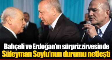 Bahçeli ve Erdoğan’ın sürpriz zirvesinde Süleyman Soylu’nun durumu netleşti