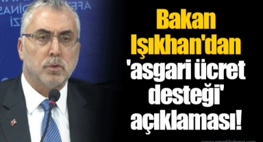 Bakan Işıkhan'dan 'asgari ücret desteği' açıklaması!