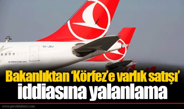 Bakanlıktan ‘Körfez’e varlık satışı’ iddiasına yalanlama