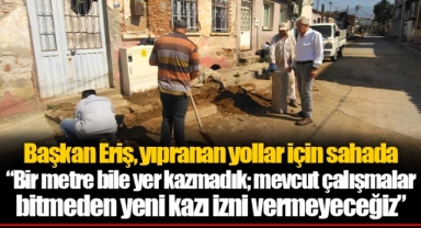 Başkan Eriş, yıpranan yollar için sahada