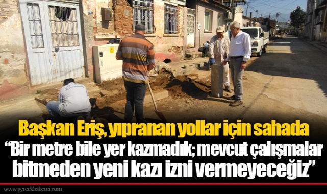 Başkan Eriş, yıpranan yollar için sahada 