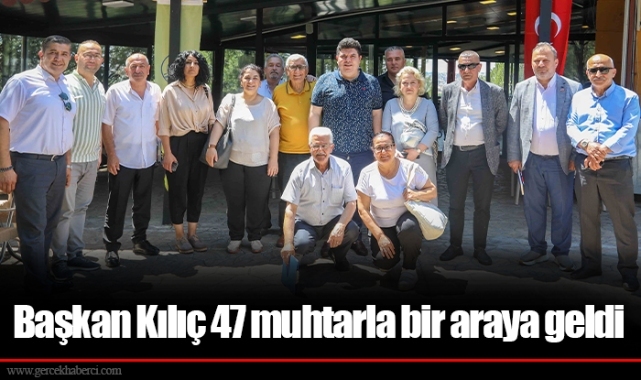 Başkan Kılıç 47 muhtarla bir araya geldi