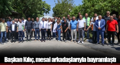 Başkan Kılıç, mesai arkadaşlarıyla bayramlaştı