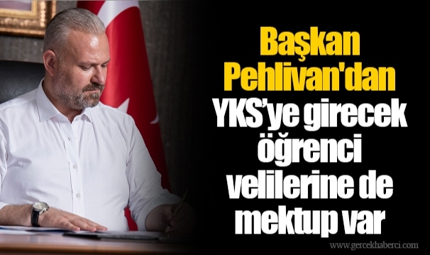 Başkan Pehlivan'dan YKS’ye girecek öğrenci velilerine de mektup var
