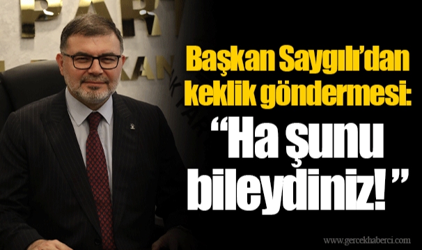 Başkan Saygılı’dan keklik göndermesi: “Ha şunu bileydiniz! ”