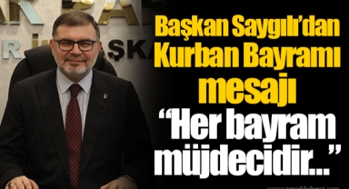 Başkan Saygılı’dan Kurban Bayramı mesajı “Her bayram müjdecidir…”