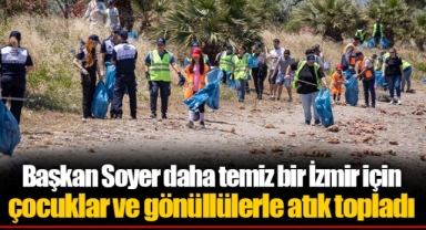 Başkan Soyer daha temiz bir İzmir için çocuklar ve gönüllülerle atık topladı
