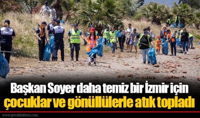 Başkan Soyer daha temiz bir İzmir için çocuklar ve gönüllülerle atık topladı