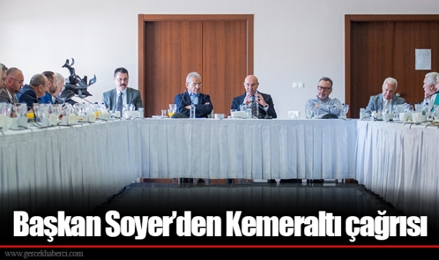 ​​​​​​​Başkan Soyer’den Kemeraltı çağrısı