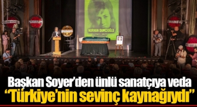 Başkan Soyer’den ünlü sanatçıya veda “Türkiye’nin sevinç kaynağıydı”