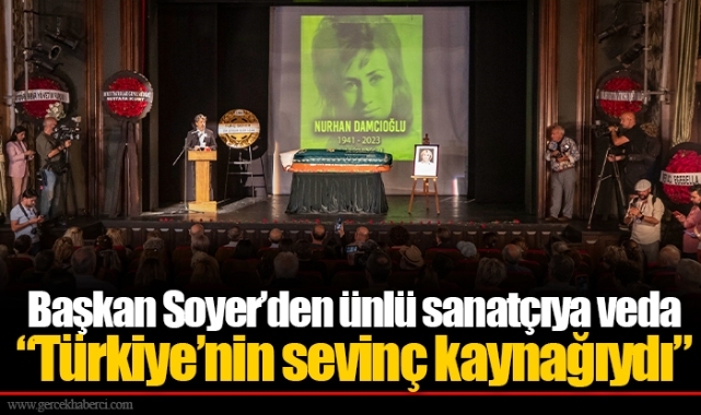 Başkan Soyer’den ünlü sanatçıya veda  “Türkiye’nin sevinç kaynağıydı”