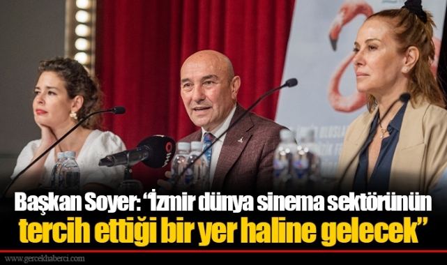 Başkan Soyer: “İzmir dünya sinema sektörünün tercih ettiği bir yer haline gelecek”