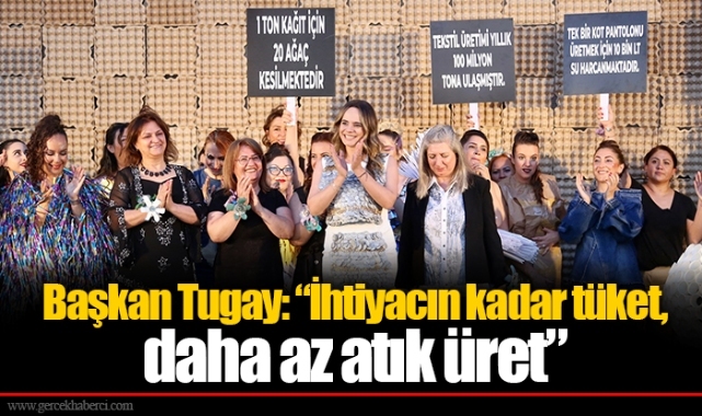 Başkan Tugay: “İhtiyacın kadar tüket, daha az atık üret”