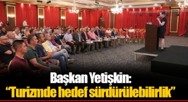 Başkan Yetişkin: “Turizmde hedef sürdürülebilirlik”