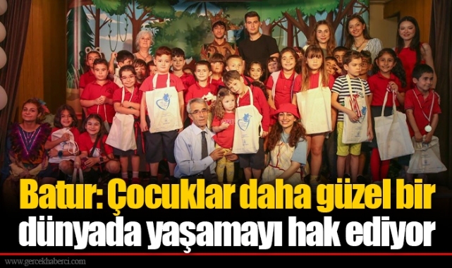 Batur: Çocuklar daha güzel bir dünyada yaşamayı hak ediyor