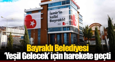 Bayraklı Belediyesi ‘Yeşil Gelecek’ için harekete geçti