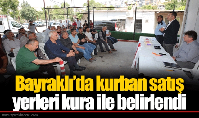 Bayraklı’da kurban satış yerleri kura ile belirlendi