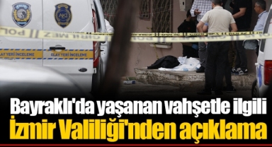 Bayraklı'da yaşanan vahşetle ilgili İzmir Valiliği'nden açıklama