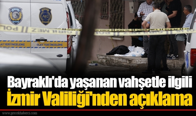 Bayraklı'da yaşanan vahşetle ilgili İzmir Valiliği'nden açıklama