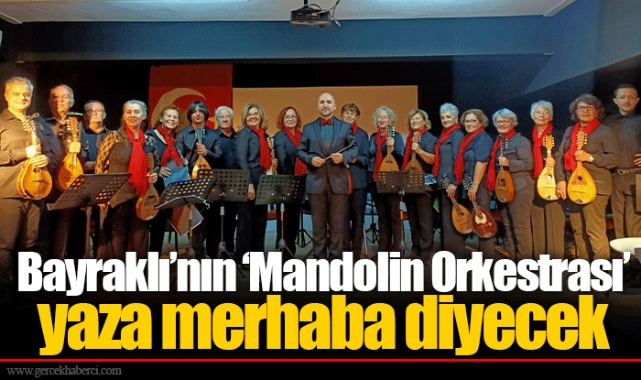 Bayraklı’nın ‘Mandolin Orkestrası’ yaza merhaba diyecek