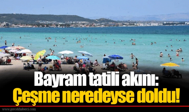 Bayram tatili akını: Çeşme neredeyse doldu!