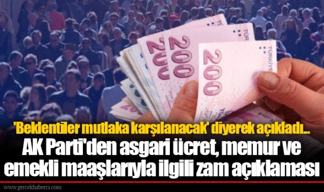 'Beklentiler mutlaka karşılanacak' diyerek açıkladı... AK Parti'den asgari ücret, memur ve emekli maaşlarıyla ilgili zam açıklaması