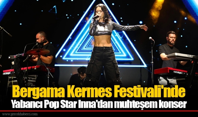 Bergama Kermes Festivali'nde Yabancı Pop Star Inna'dan muhteşem konser
