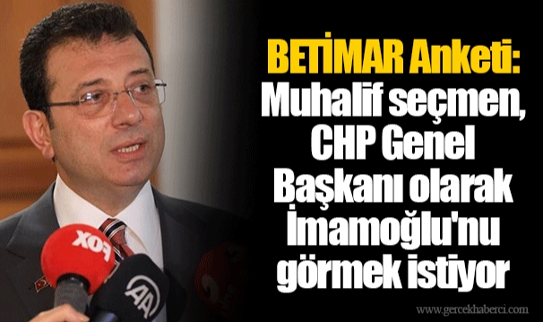 BETİMAR Anketi: Muhalif seçmen, CHP Genel Başkanı olarak İmamoğlu'nu görmek istiyor
