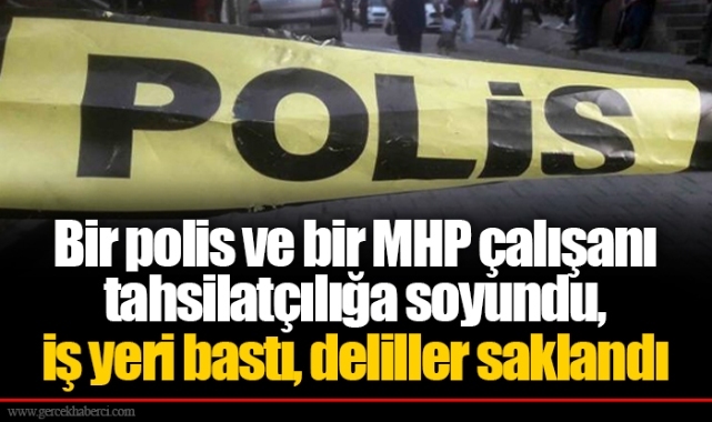Bir polis ve bir MHP çalışanı tahsilatçılığa soyundu, iş yeri bastı, deliller saklandı