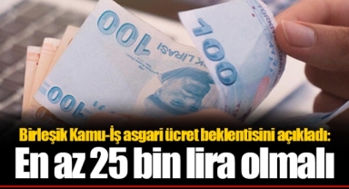Birleşik Kamu-İş asgari ücret beklentisini açıkladı: En az 25 bin lira olmalı