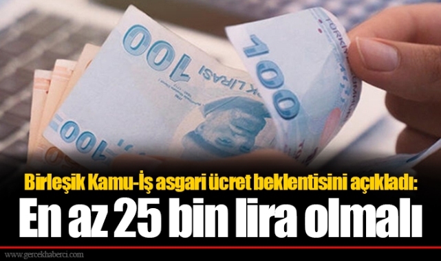 Birleşik Kamu-İş asgari ücret beklentisini açıkladı: En az 25 bin lira olmalı