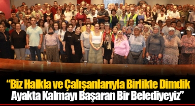 “Biz Halkla ve Çalışanlarıyla Birlikte Dimdik Ayakta Kalmayı Başaran Bir Belediyeyiz”