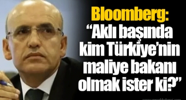 Bloomberg: “Aklı başında kim Türkiye’nin maliye bakanı olmak ister ki?”