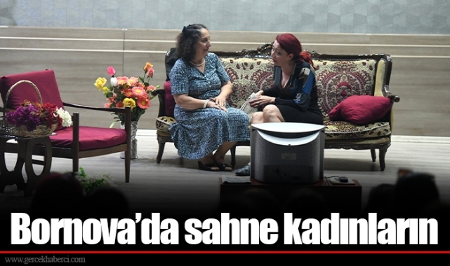 Bornova’da sahne kadınların