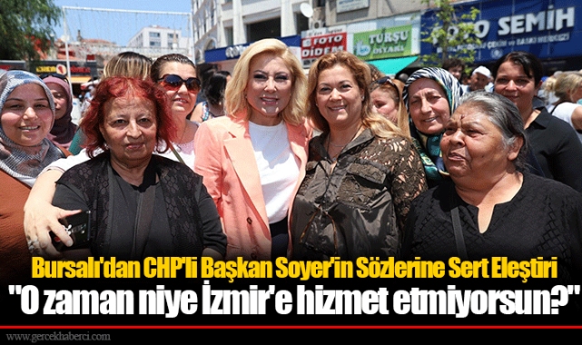 Bursalı'dan CHP'li Başkan Soyer'in Sözlerine Sert Eleştiri  "O zaman niye İzmir'e hizmet etmiyorsun?"