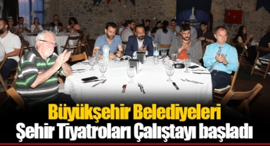 Büyükşehir Belediyeleri Şehir Tiyatroları Çalıştayı başladı