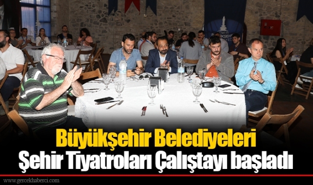 Büyükşehir Belediyeleri Şehir Tiyatroları Çalıştayı başladı