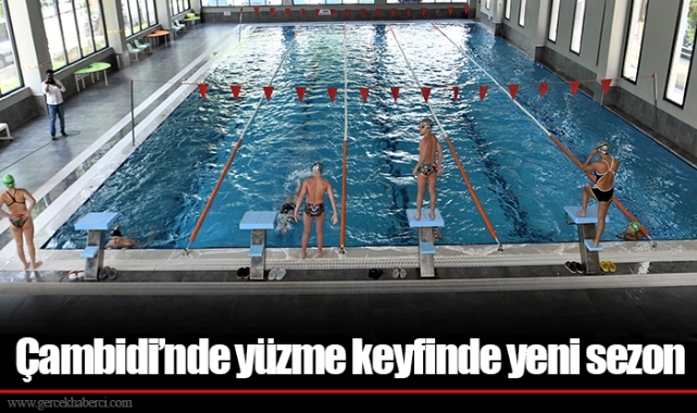Çambidi’nde yüzme keyfinde yeni sezon
