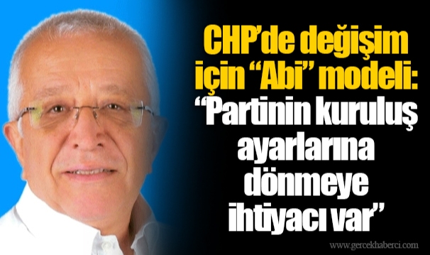 CHP'de değişim için "Abi" modeli: "Partinin kuruluş ayarlarına dönmeye ihtiyacı var"