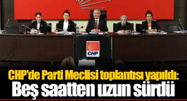 CHP'de Parti Meclisi toplantısı yapıldı: Beş saatten uzun sürdü