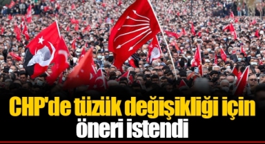 CHP'de tüzük değişikliği için öneri istendi